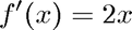 $$ f'(x) = 2x $$