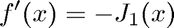 $$ f'(x) = -J_1(x) $$